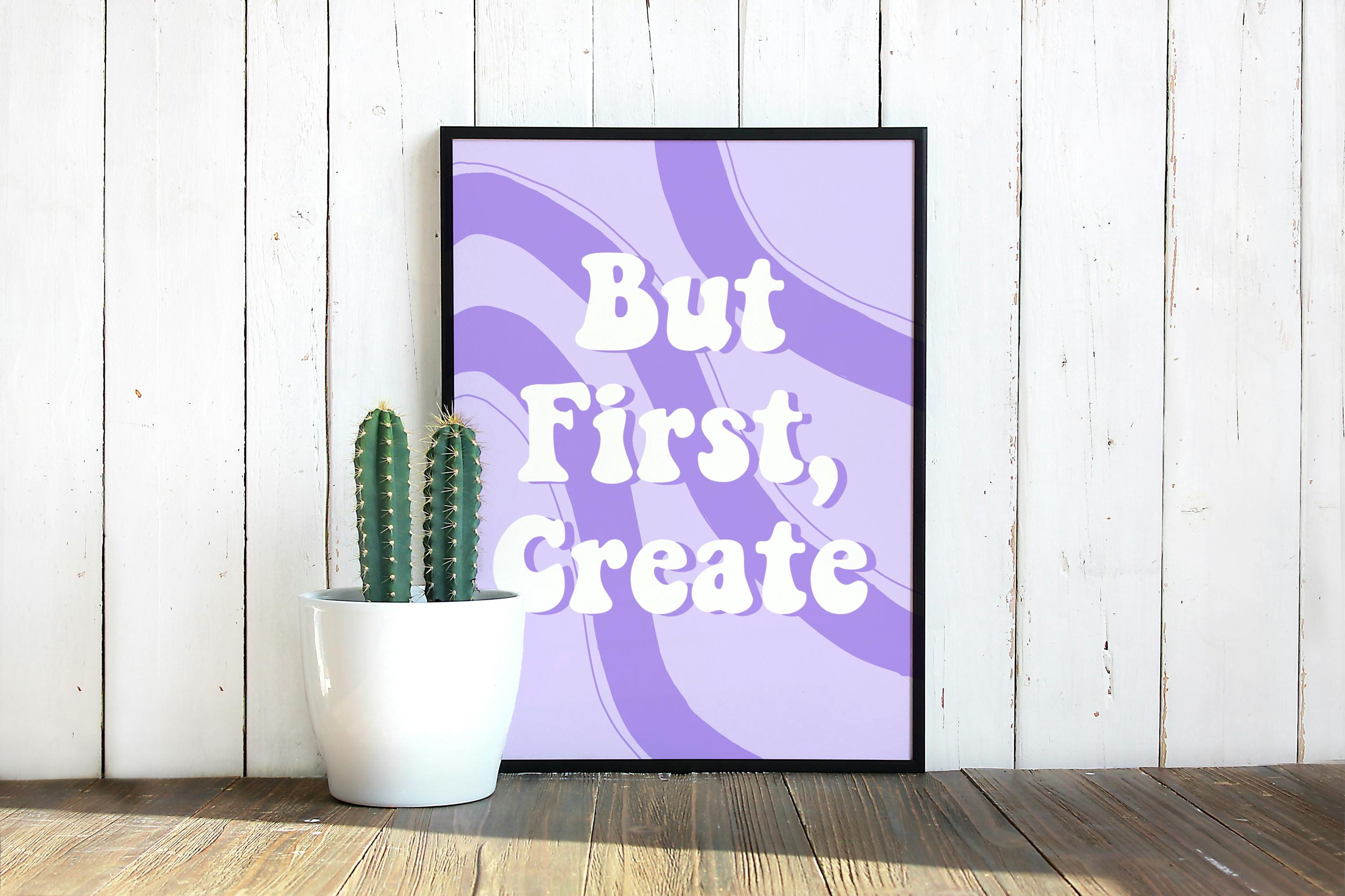 But First, Create Art Print: Creative Quote Wall Art for Creatives