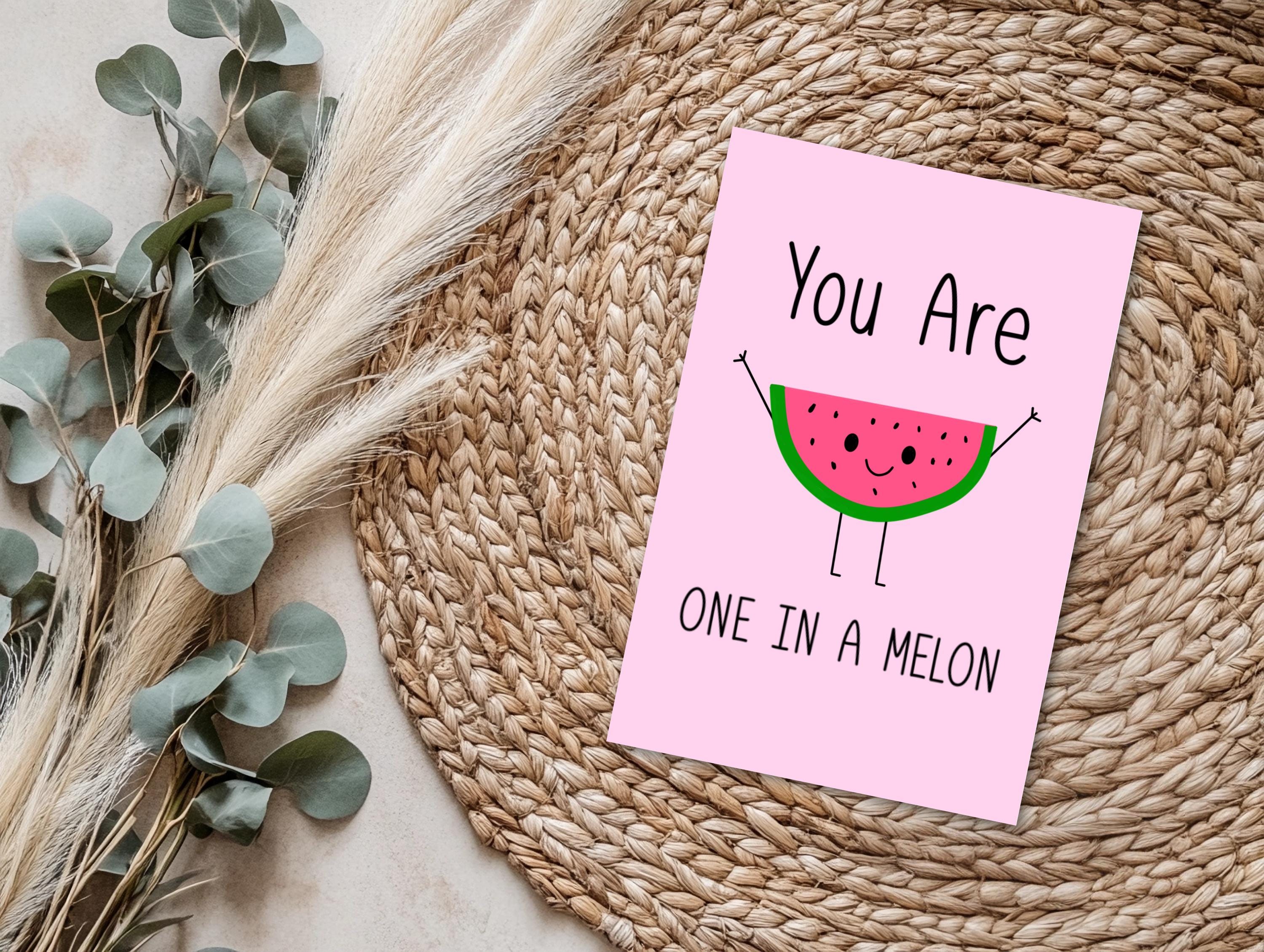 You are One in a Melon 4x6 Greeting Card