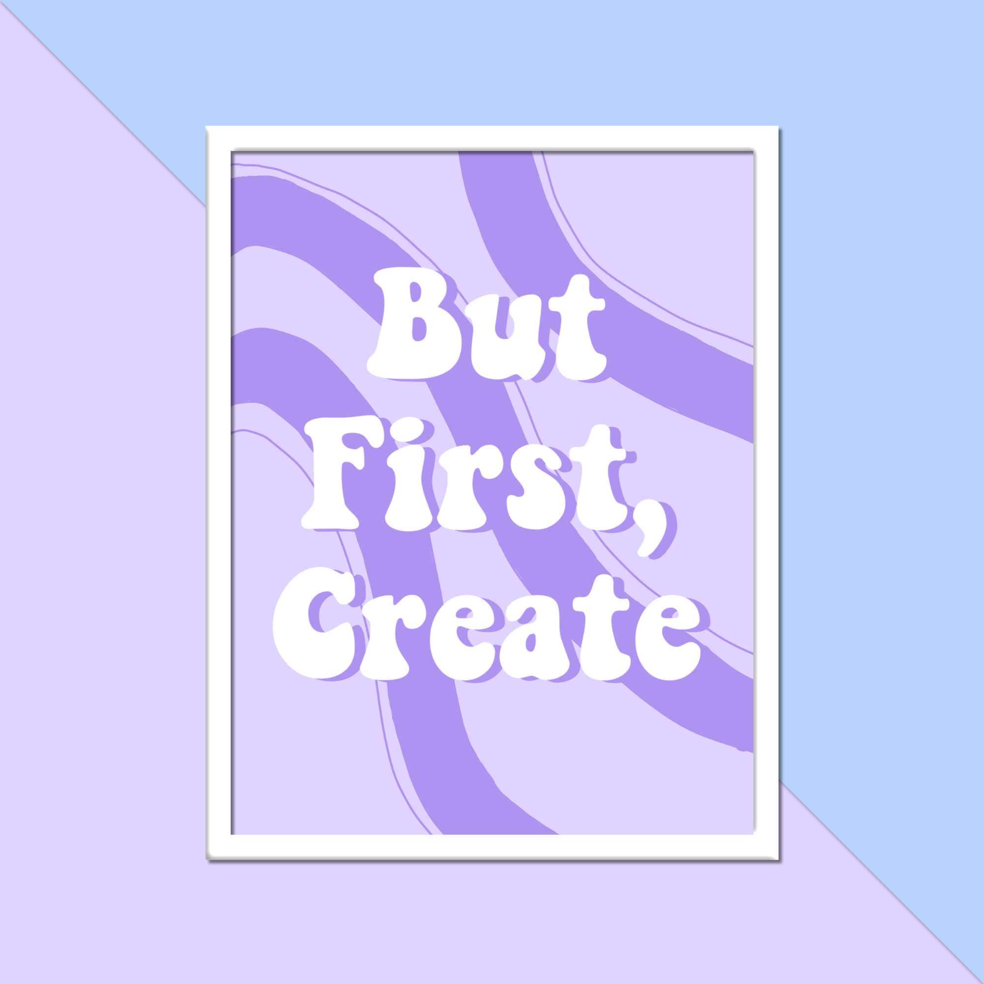 But First, Create Art Print: Creative Quote Wall Art for Creatives