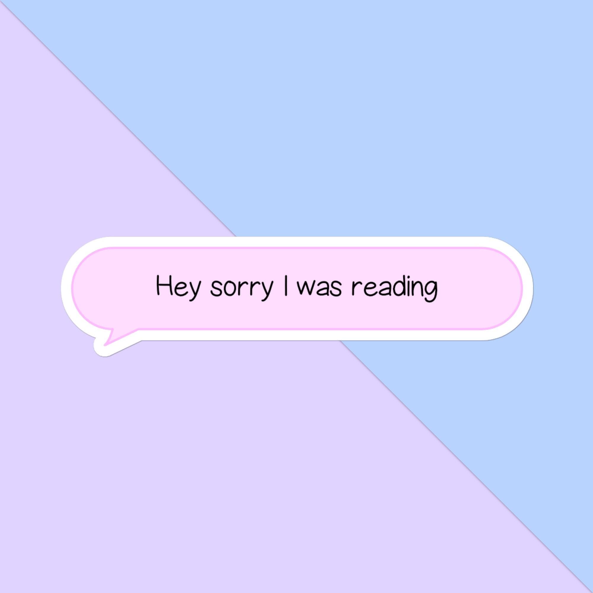 Hey, Sorry I was Reading Text Message Bubble Sticker