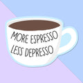 More Espresso Less Depresso Sticker: 3 inch, Matte, For Coffee and Pun Lovers