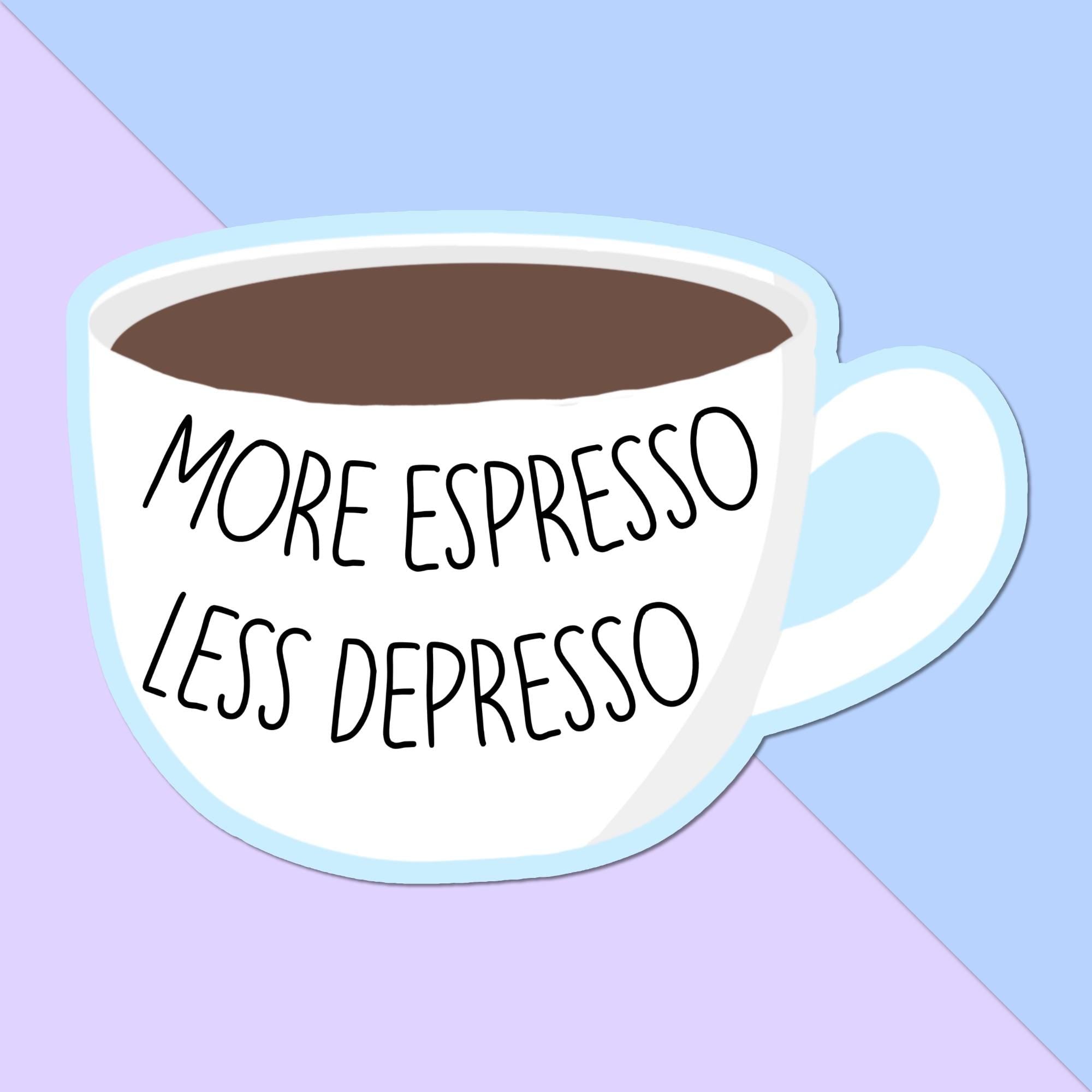 More Espresso Less Depresso Sticker: 3 inch, Matte, For Coffee and Pun Lovers